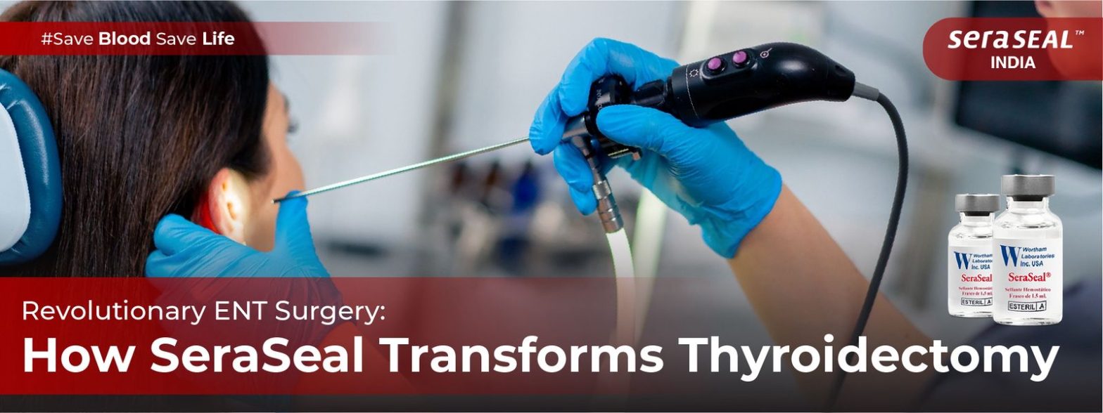 SeraSeal Hemostatic Agent: Revolutionary ENT Thyroidectomy